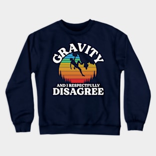 Gravity and I Respectfully Disagree - Rock Climbing Crewneck Sweatshirt